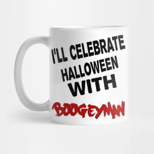 I'll celebrate halloween with  boogeyman Mug